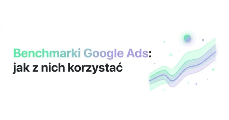Benchmarki Google Ads: jak z nich korzystać, żeby nie wprowadzały w błąd