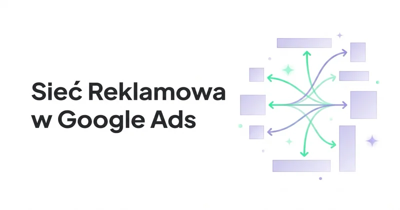 Czym jest Sieć Reklamowa w Google Ads i jak ją wykorzystać?