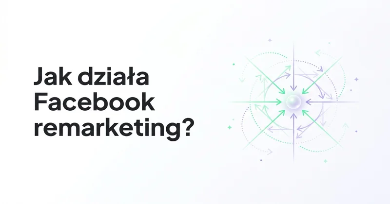 Jak działa Facebook remarketing i dlaczego warto go wdrożyć?