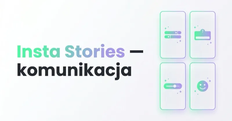 Jak prowadzić efektywną komunikację przez Insta Stories?