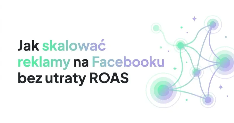 Jak skalować reklamy na Facebooku bez utraty ROAS