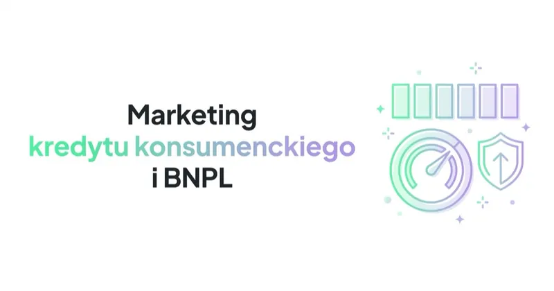 Marketing kredytu konsumenckiego i BNPL: zasady i kanały