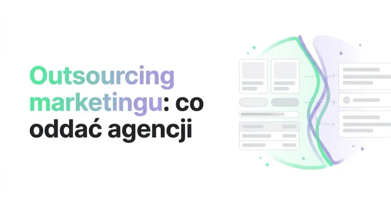 Outsourcing marketingu: co oddać agencji, a czego nie