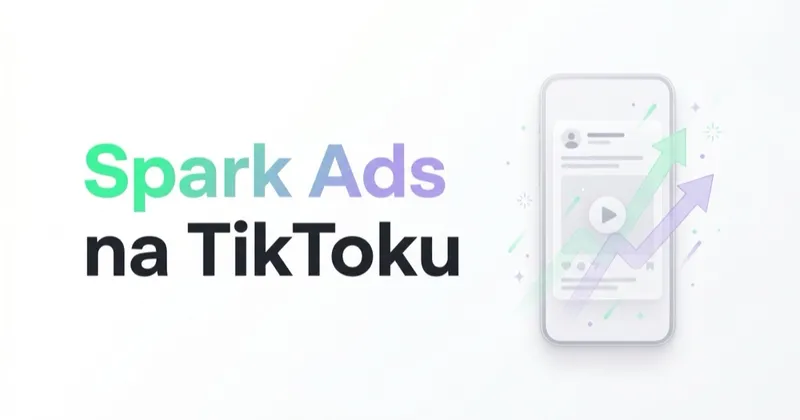 Spark Ads na TikToku — co to jest i jak je wykorzystać