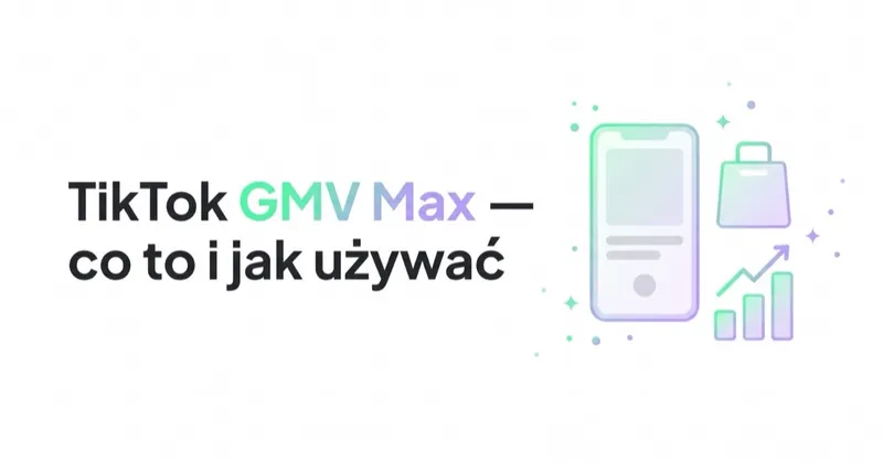 TikTok GMV Max: co to jest i jak używać w TikTok Shop