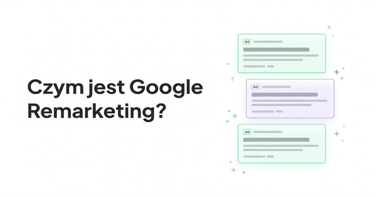 Czym jest Google Remarketing i dlaczego warto go wdrożyć?